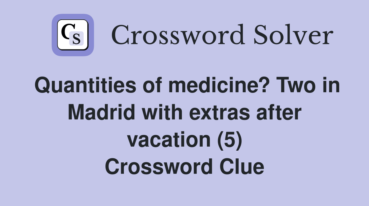 Quantities of medicine? Two in Madrid with extras after vacation (5